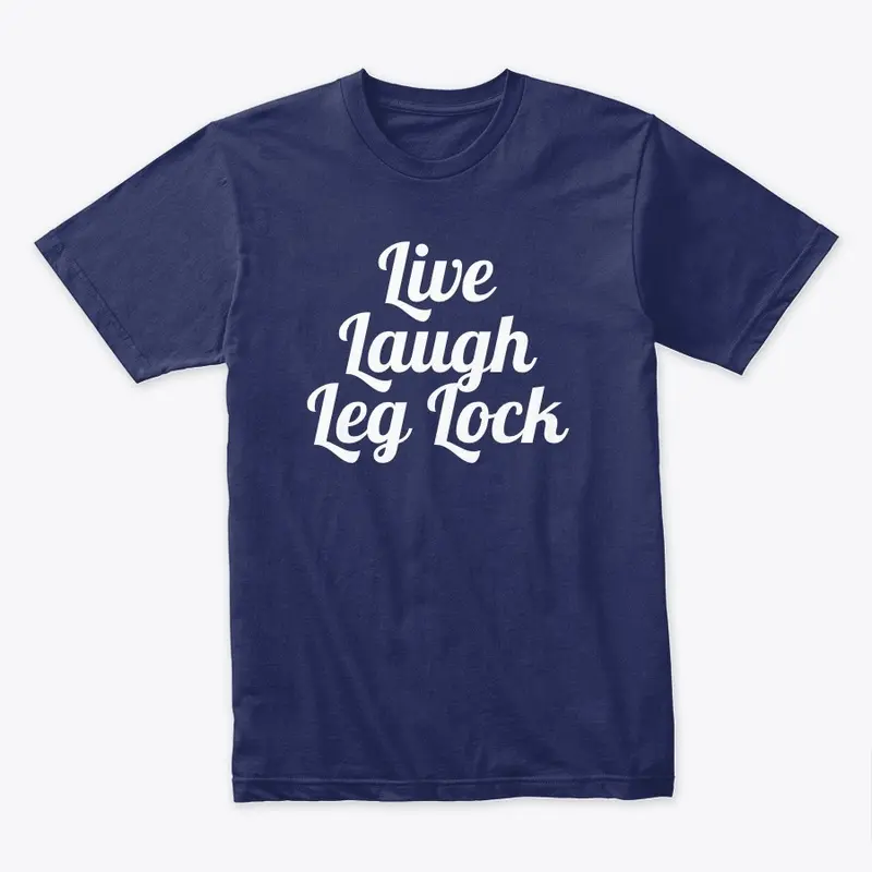 Live, Laugh, Leg Lock